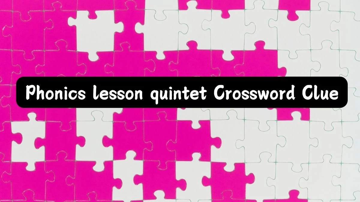 Phonics lesson quintet LA Times Crossword Clue Puzzle Answer from July 15, 2024