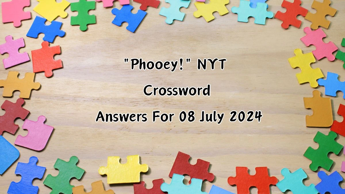 NYT Phooey! Crossword Clue Puzzle Answer from July 08, 2024