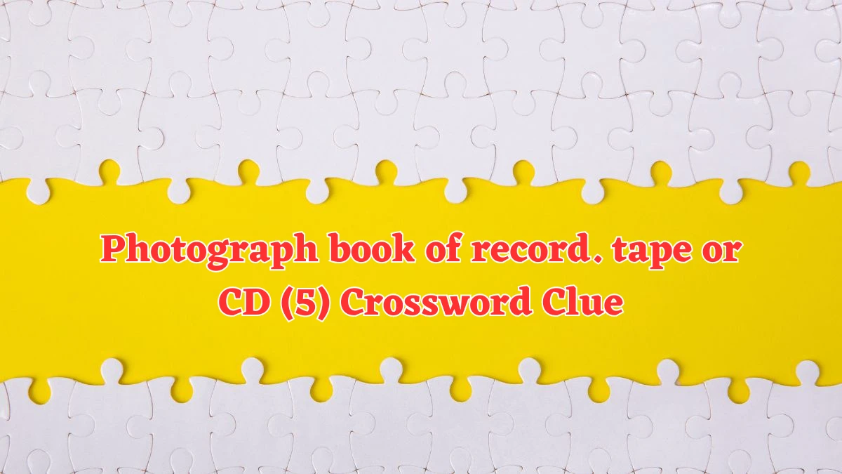 Photograph book of record. tape or CD (5) Crossword Clue Puzzle Answer from July 31, 2024