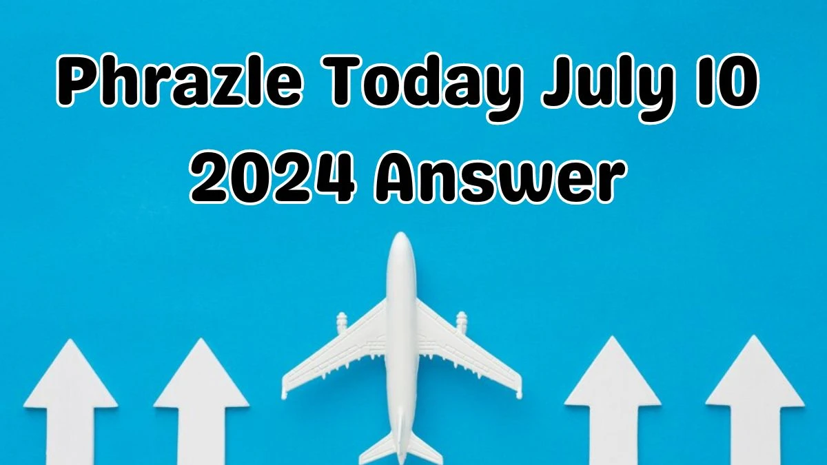 Phrazle Today July 10 2024 Answer