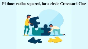 USA Today Pi times radius squared, for a circle Crossword Clue Puzzle Answer from July 29, 2024