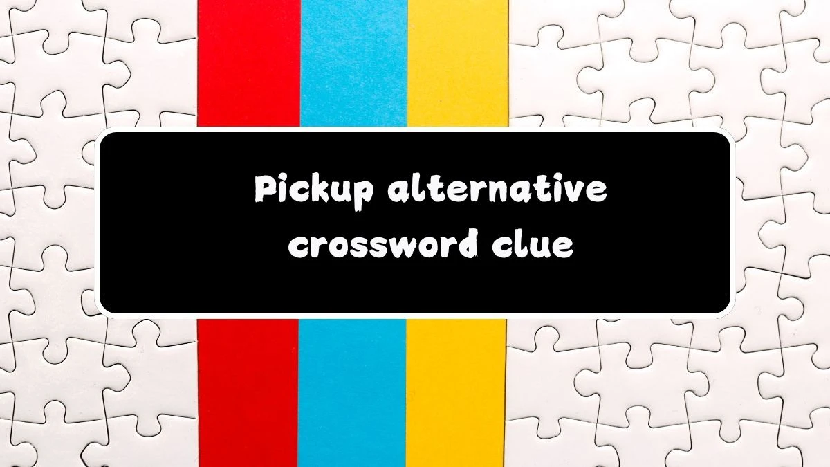 LA Times Pickup alternative Crossword Clue Puzzle Answer from July 26, 2024