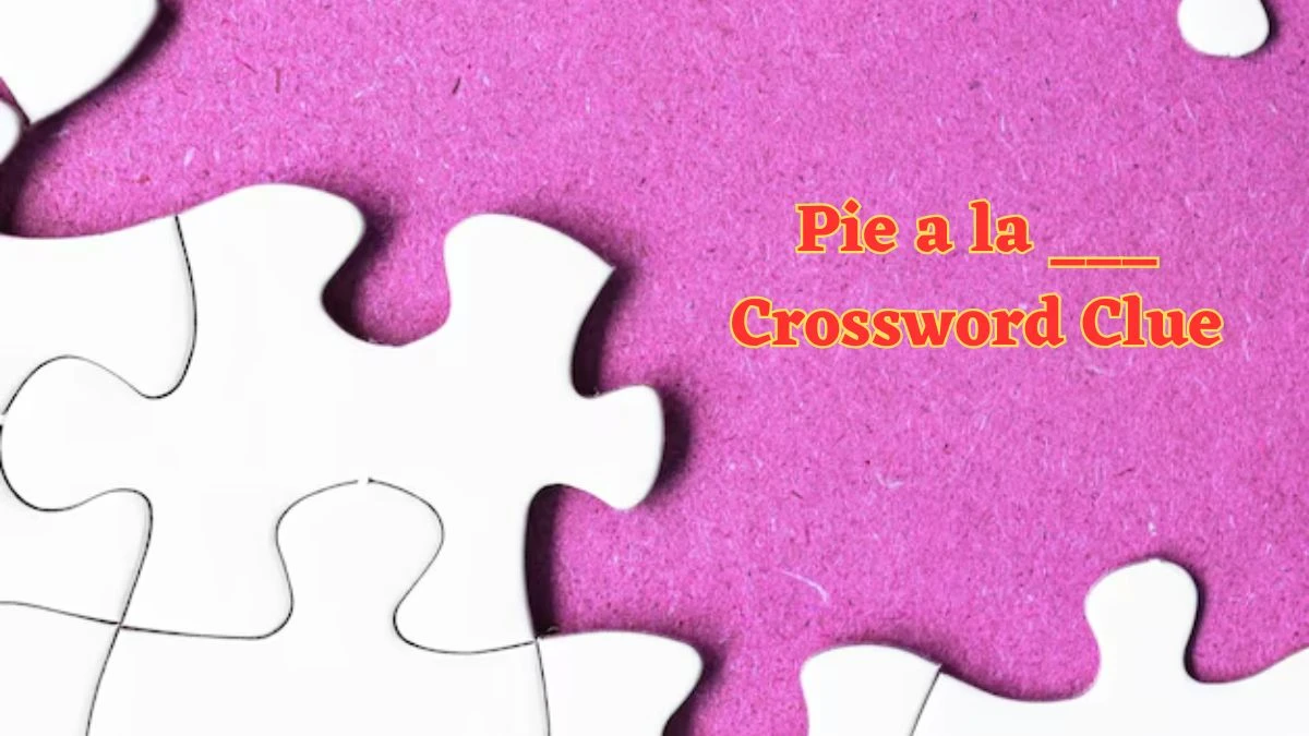 Pie a la ___ Daily Commuter Crossword Clue Puzzle Answer from July 04, 2024