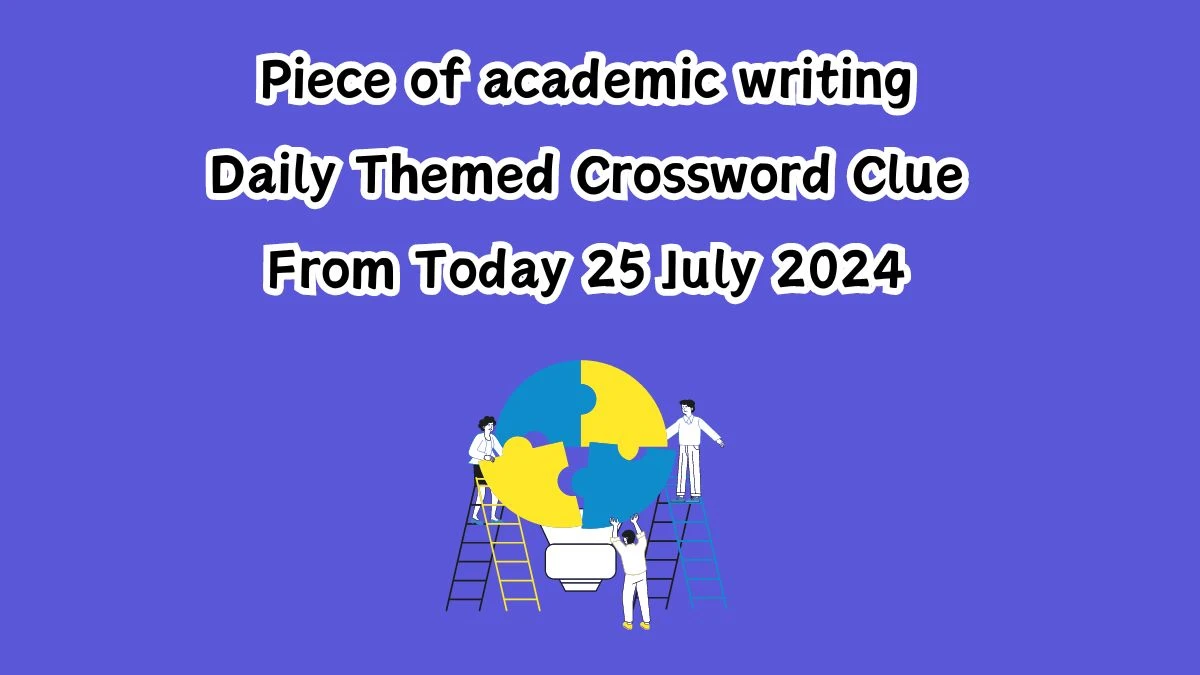 Daily Themed Piece of academic writing Crossword Clue Puzzle Answer from July 25, 2024