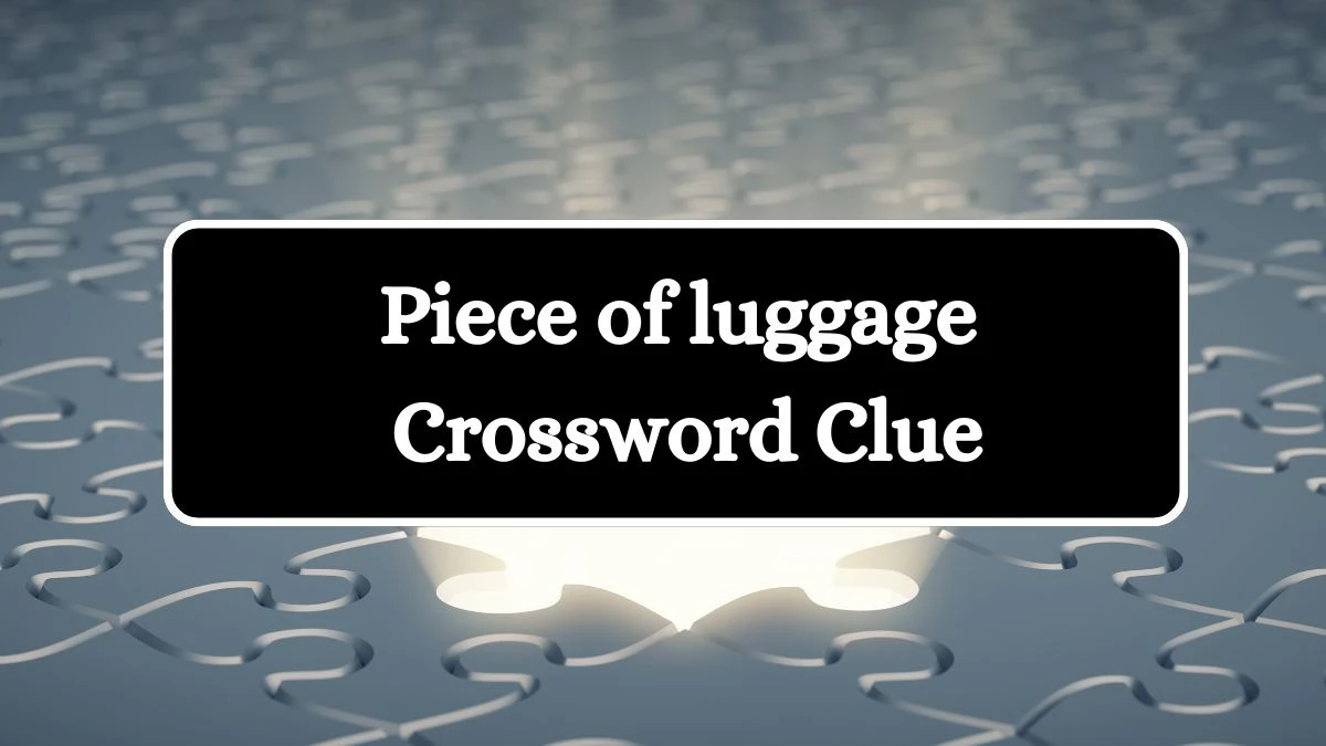 Piece of luggage Daily Commuter Crossword Clue Puzzle Answer from July 15, 2024