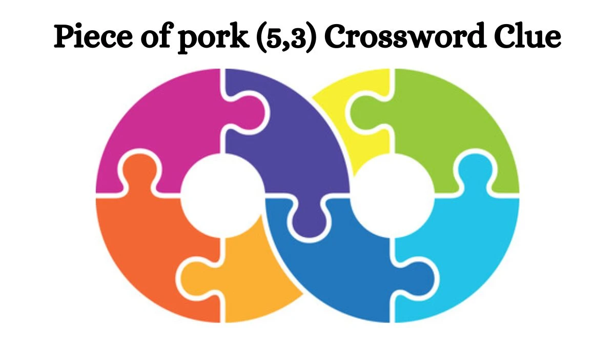 Piece of pork (5,3) Crossword Clue Puzzle Answer from July 10, 2024