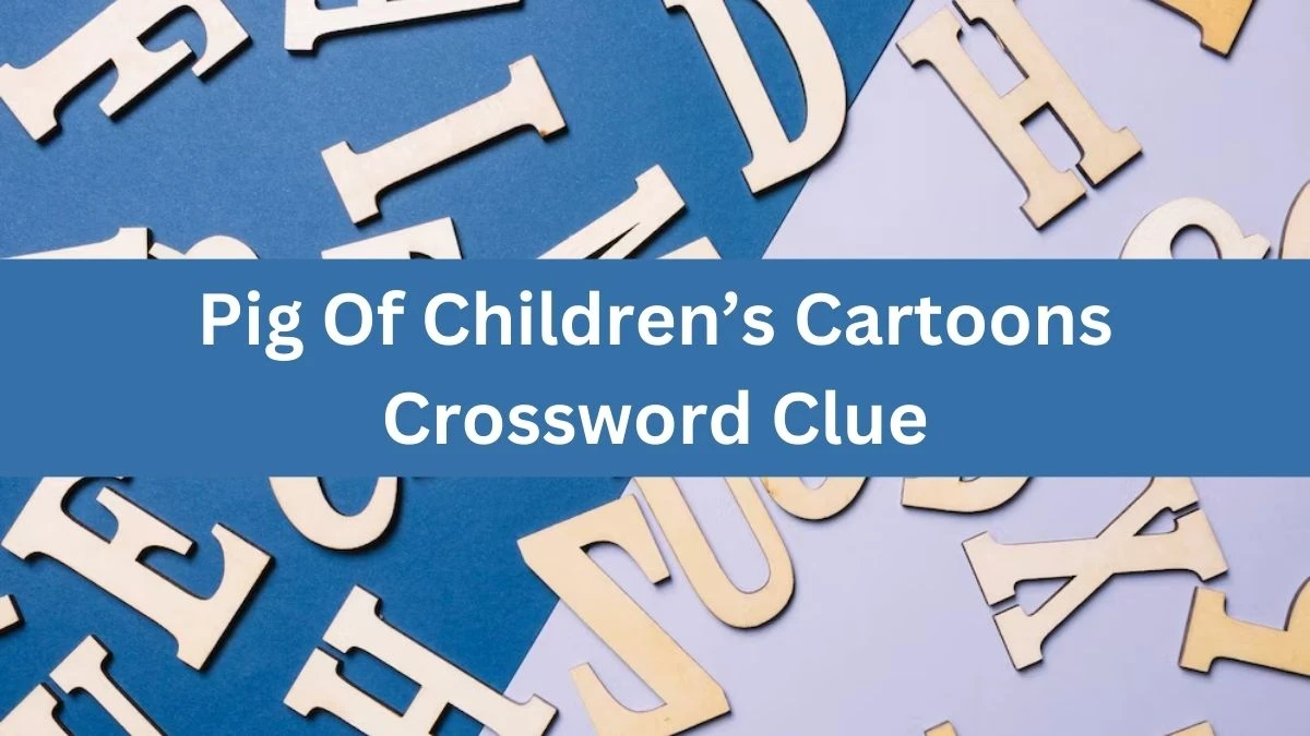 Pig Of Children’s Cartoons NYT Crossword Clue Puzzle Answer from July 16, 2024