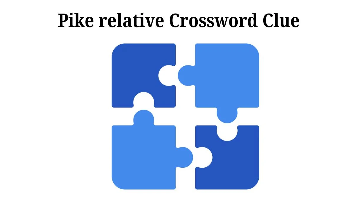 NYT Pike relative Crossword Clue Puzzle Answer from July 25, 2024