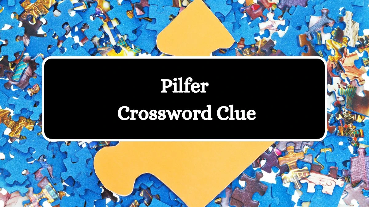 Pilfer Crossword Clue Puzzle Answer from July 31, 2024