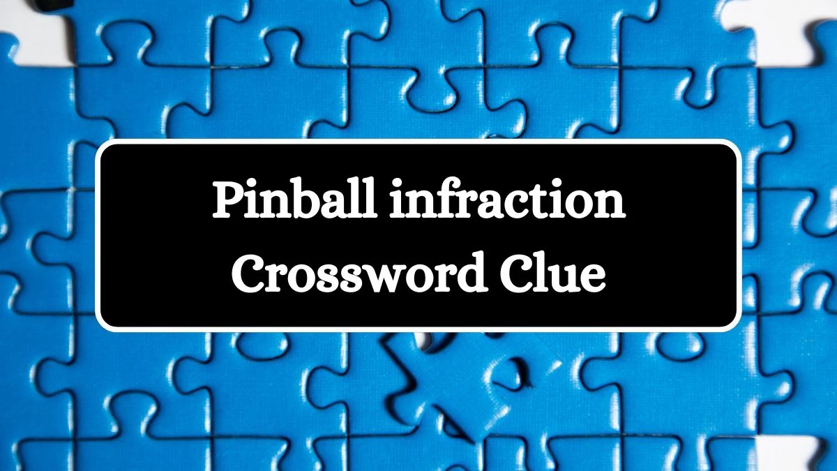 Pinball infraction NYT Crossword Clue Answer on July 24, 2024