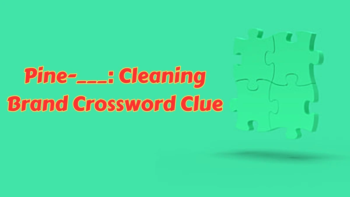 LA Times Pine-___: Cleaning Brand Crossword Clue Puzzle Answer from July 09, 2024