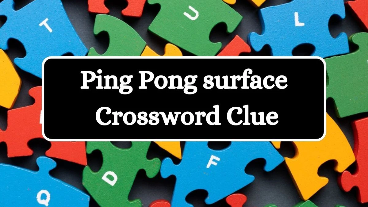 Ping Pong surface Daily Themed Crossword Clue Puzzle Answer from July 17, 2024