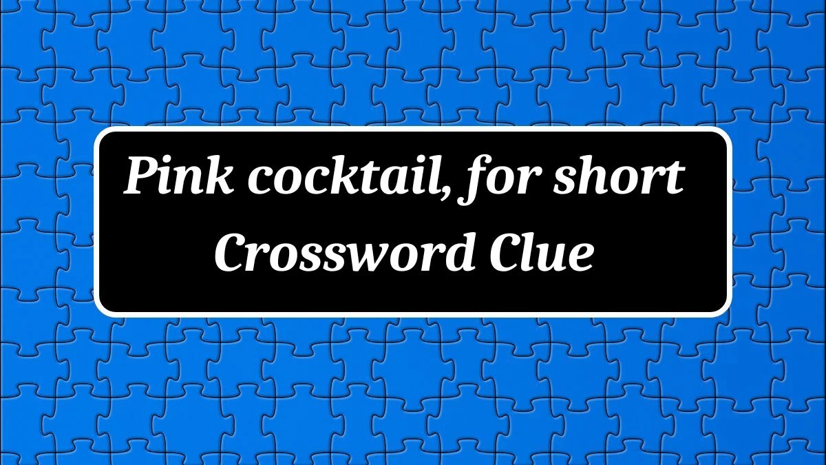 Pink cocktail, for short Daily Commuter Crossword Clue Puzzle Answer from July 04, 2024
