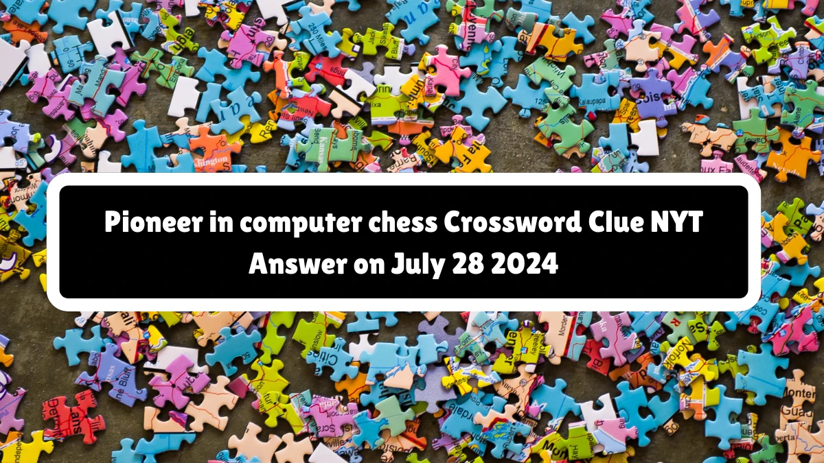 Pioneer in computer chess NYT Crossword Clue Puzzle Answer from July 28, 2024