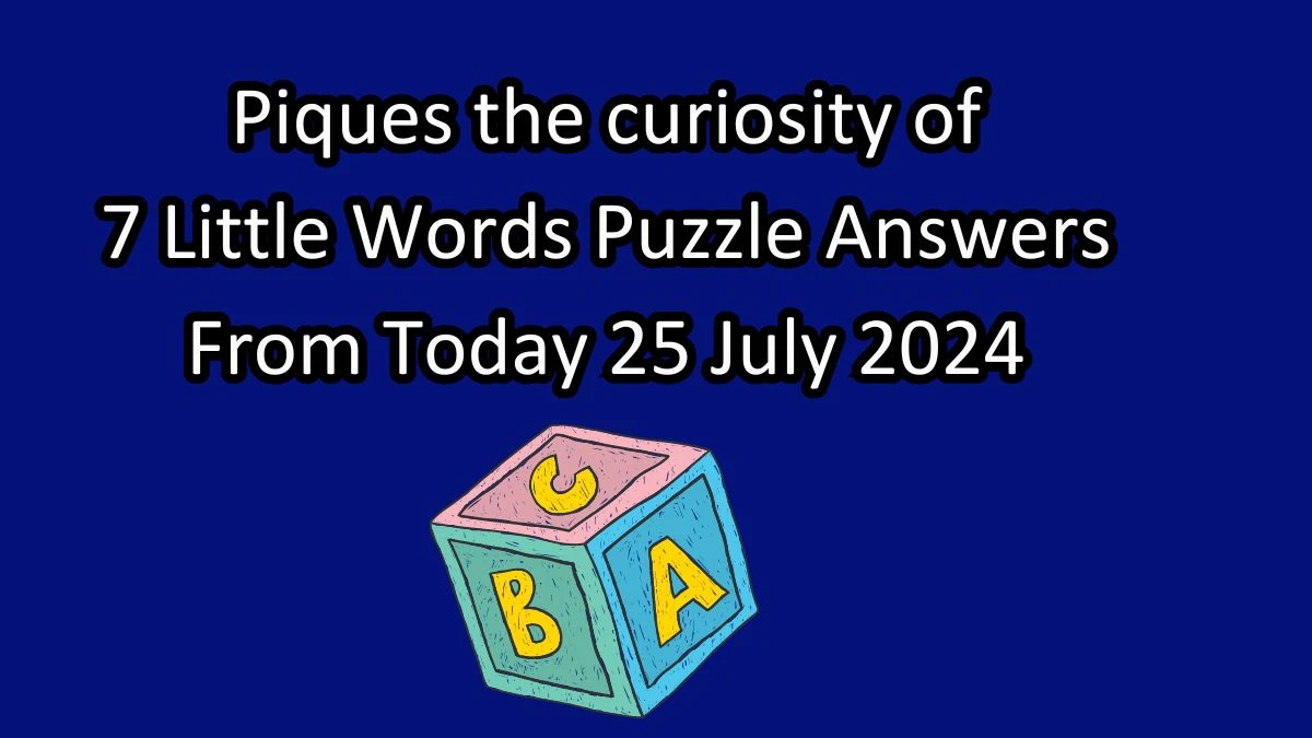 Piques the curiosity of 7 Little Words Puzzle Answer from July 25, 2024