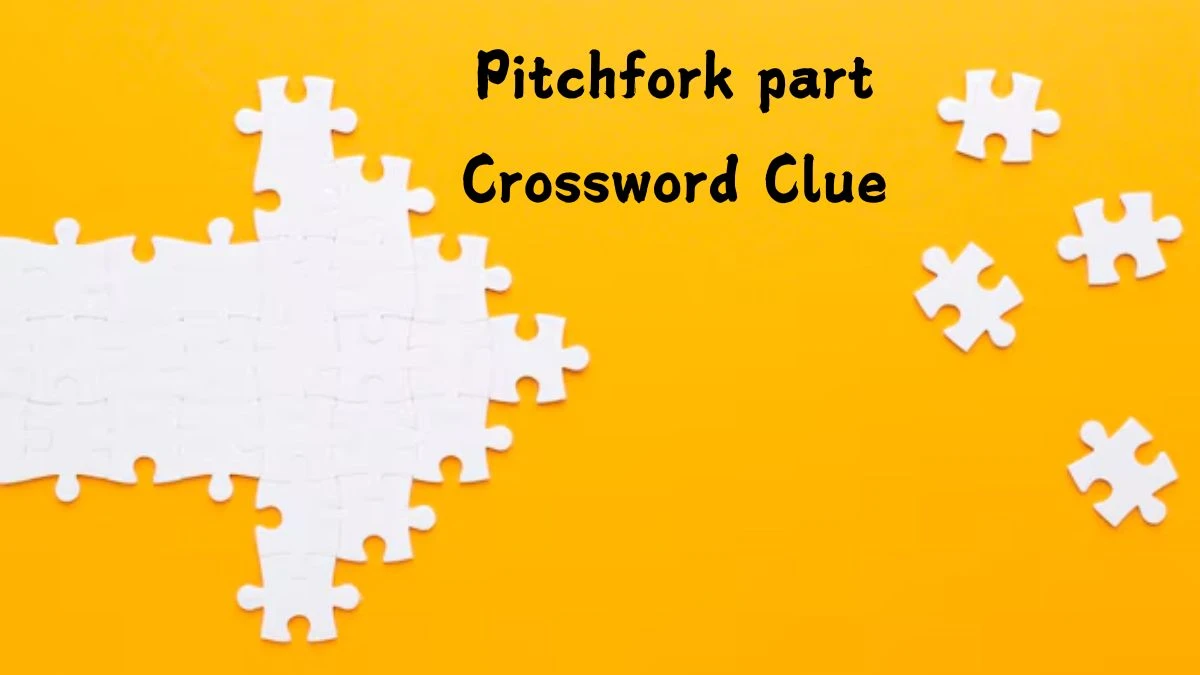 Pitchfork part NYT Crossword Clue Puzzle Answer on July 26, 2024