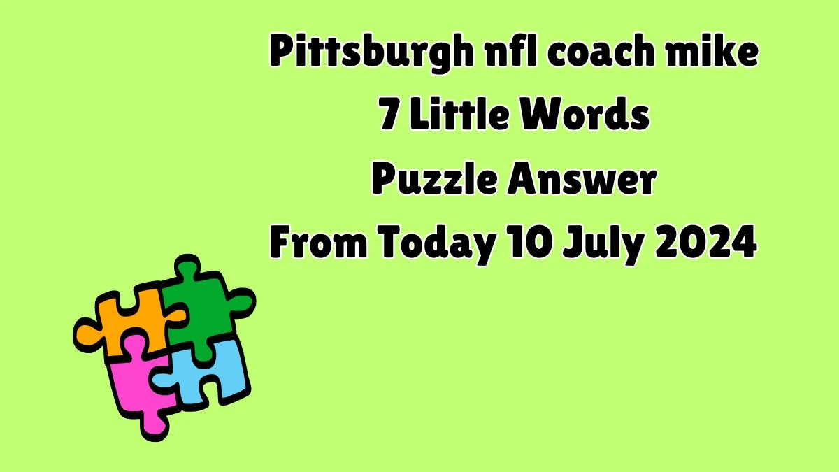 Pittsburgh nfl coach mike 7 Little Words Puzzle Answer from July 10, 2024