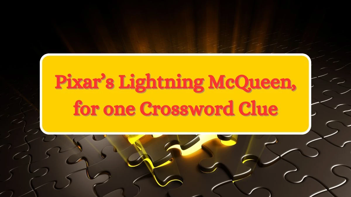 Pixar’s Lightning McQueen, for one NYT Crossword Clue Puzzle Answer from July 03, 2024