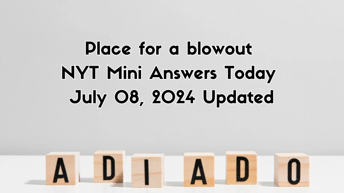 Place for a blowout NYT Crossword Clue Puzzle Answer from July 08, 2024