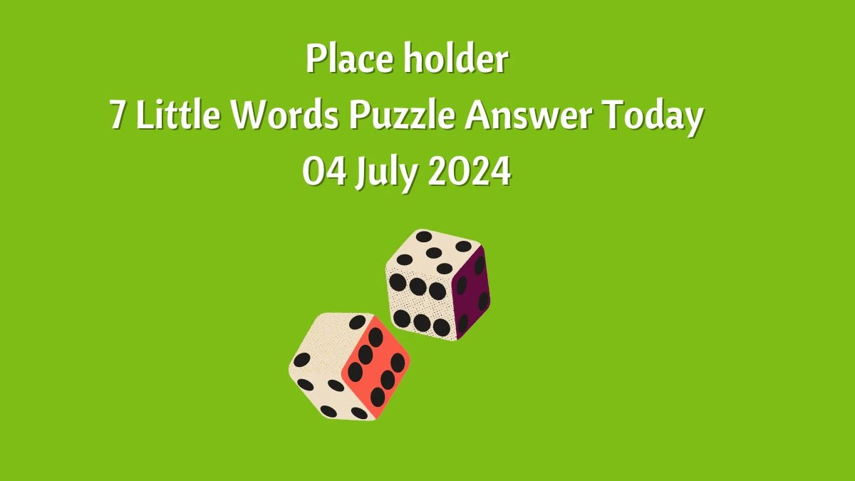 Place holder 7 Little Words Puzzle Answer from July 04, 2024