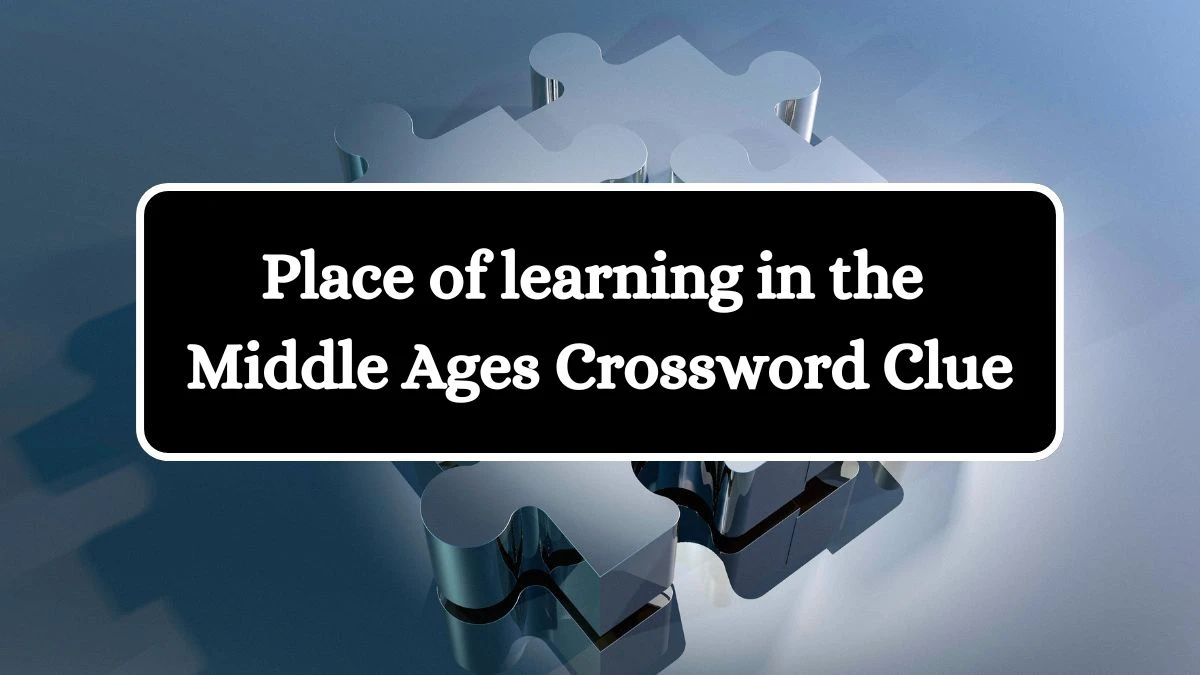 Place of learning in the Middle Ages NYT Crossword Clue Puzzle Answer from July 27, 2024