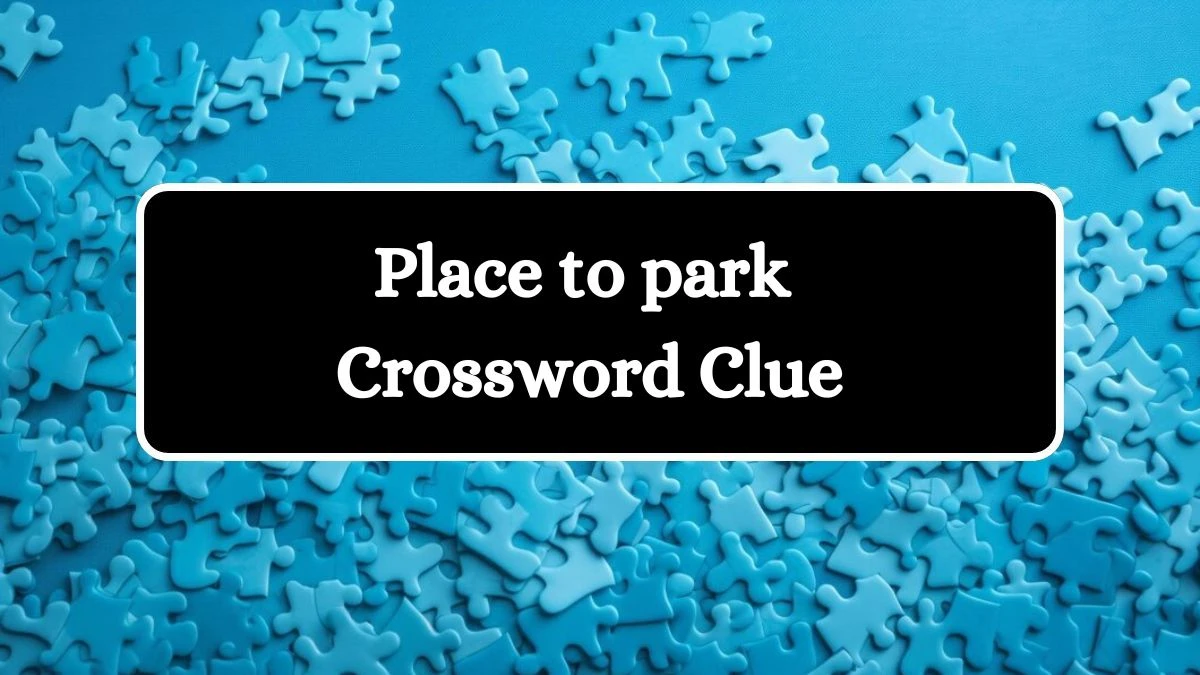 Universal Place to park Crossword Clue Puzzle Answer from July 23, 2024