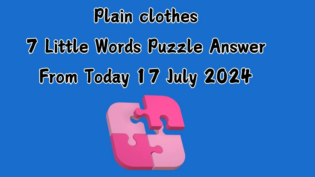 Plain clothes 7 Little Words Puzzle Answer from July 17, 2024