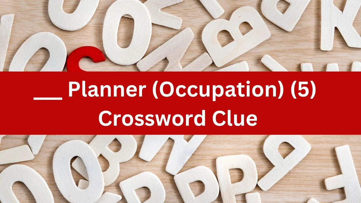 NYT ___ Planner (Occupation) (5) Crossword Clue Puzzle Answer from July 29, 2024