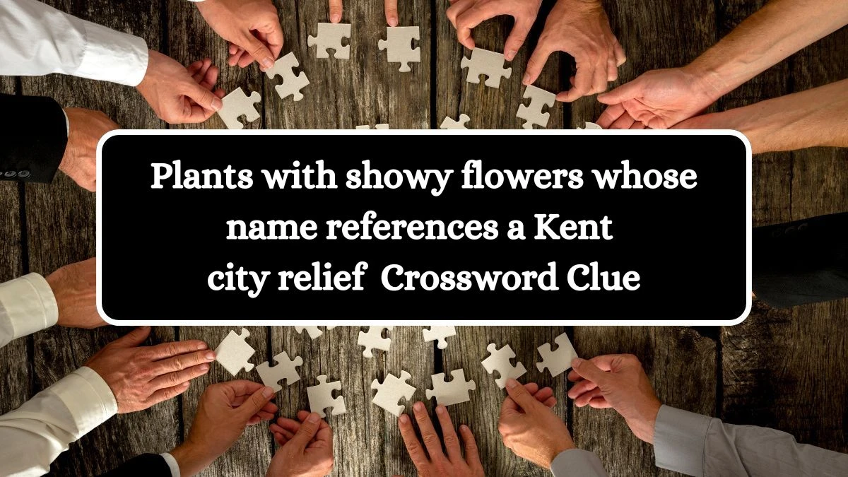 Plants with showy flowers whose name references a Kent city (10,5) Crossword Clue Puzzle Answer from July 04, 2024