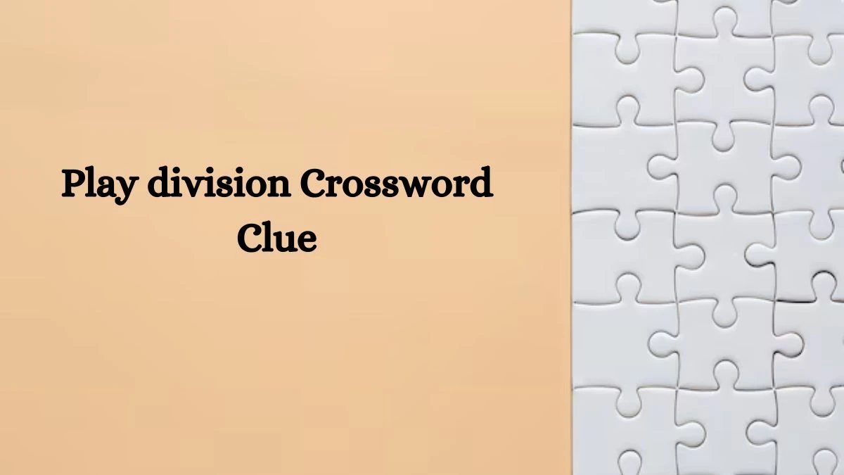 Play division NYT Crossword Clue Puzzle Answer on September 03, 2024