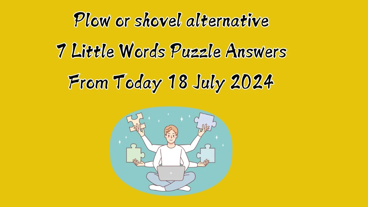 Plow or shovel alternative 7 Little Words Puzzle Answer from July 18, 2024