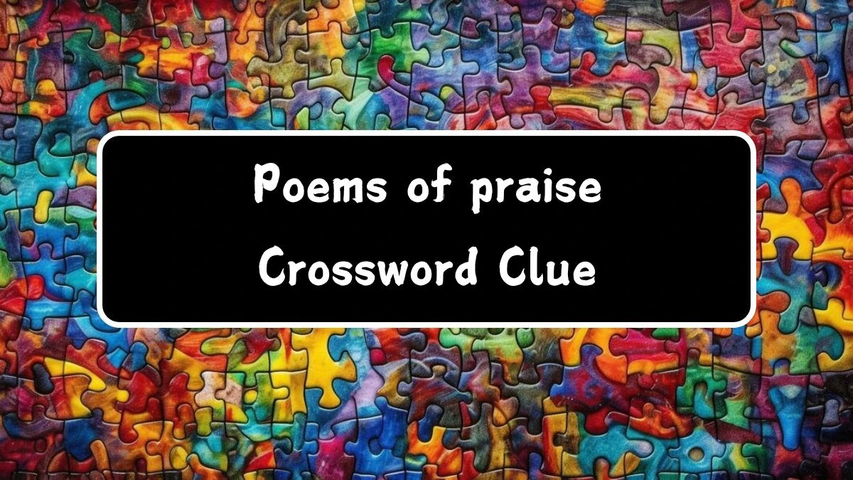 Poems of praise NYT Crossword Clue Puzzle Answer from July 22, 2024