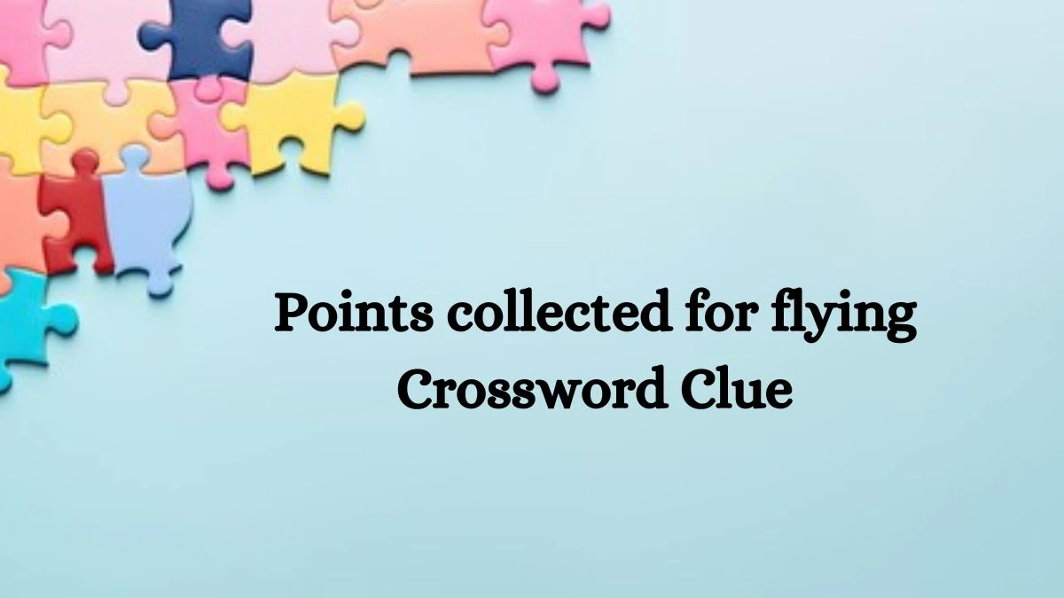 NYT Points collected for flying Crossword Clue Puzzle Answer from July 30, 2024