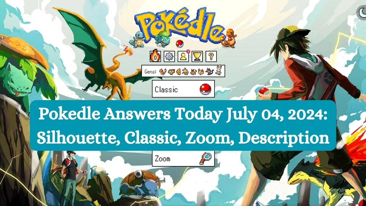 Pokedle Answers Today July 04, 2024: Silhouette, Classic, Zoom, Description