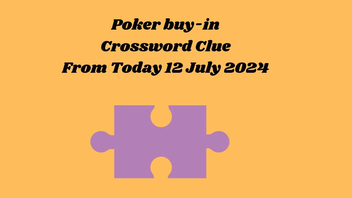 Poker buy-in Crossword Clue Answers on July 12, 2024