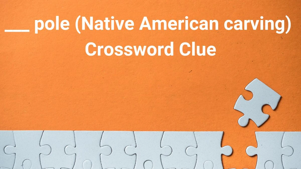 ___ pole (Native American carving) Crossword Clue Daily Themed Puzzle Answer from July 01, 2024