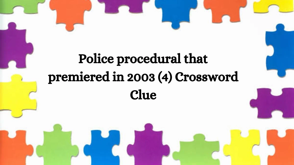 NYT Police procedural that premiered in 2003 (4) Crossword Clue Puzzle Answer from July 29, 2024