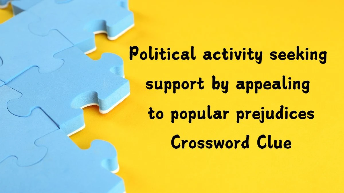 Political activity seeking support by appealing to popular prejudices Crossword Clue Puzzle Answer from July 19, 2024