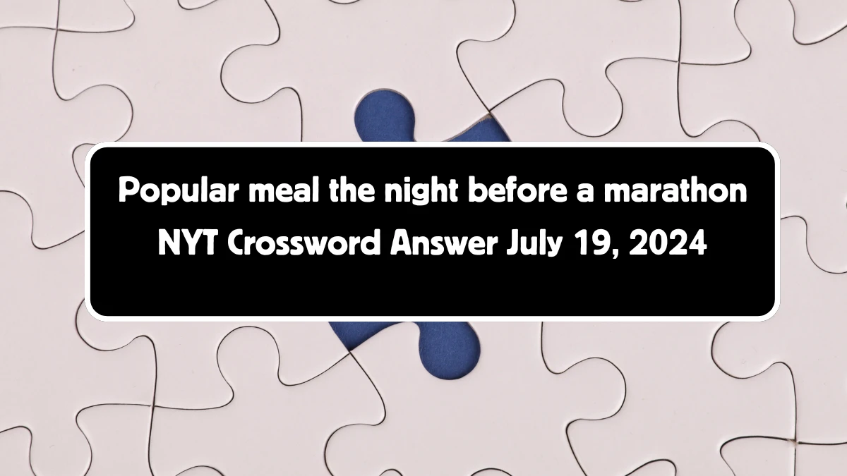 Popular meal the night before a marathon NYT Crossword Clue Puzzle Answer from July 19, 2024