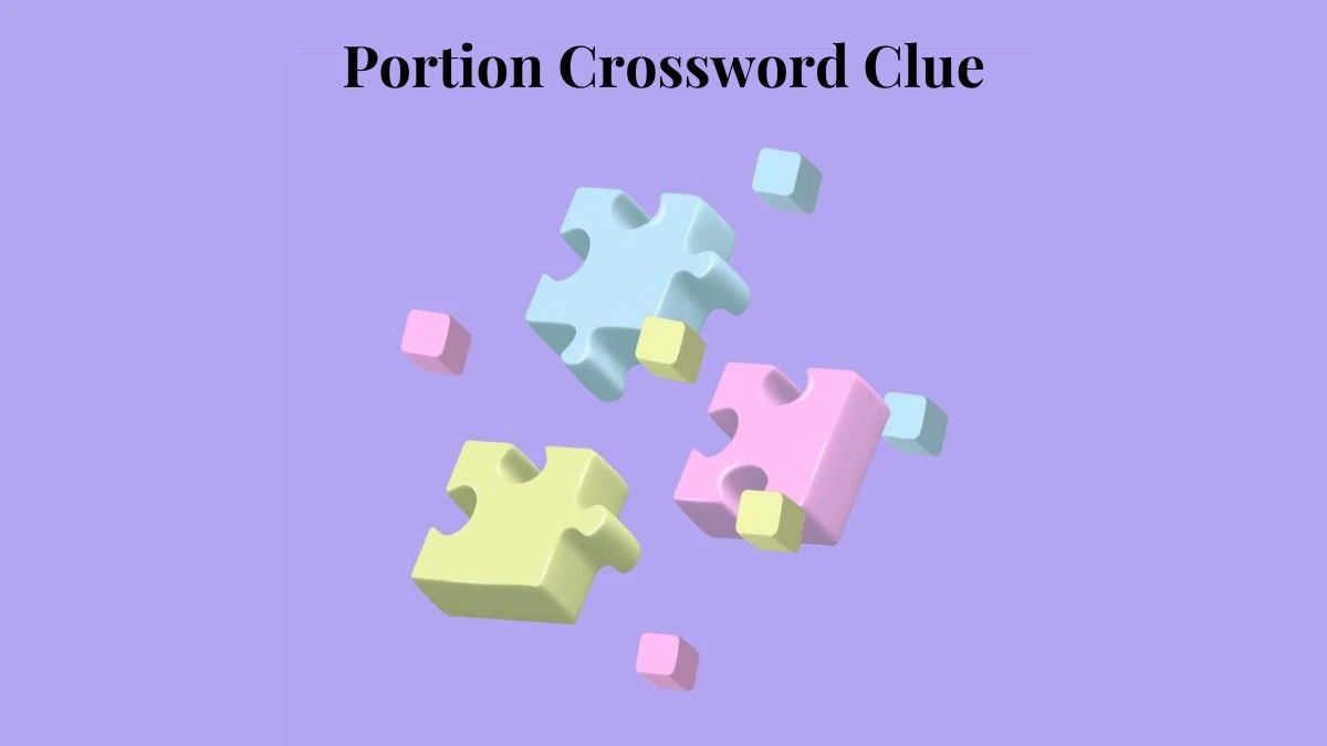 Portion NYT Crossword Clue Puzzle Answer from July 18, 2024