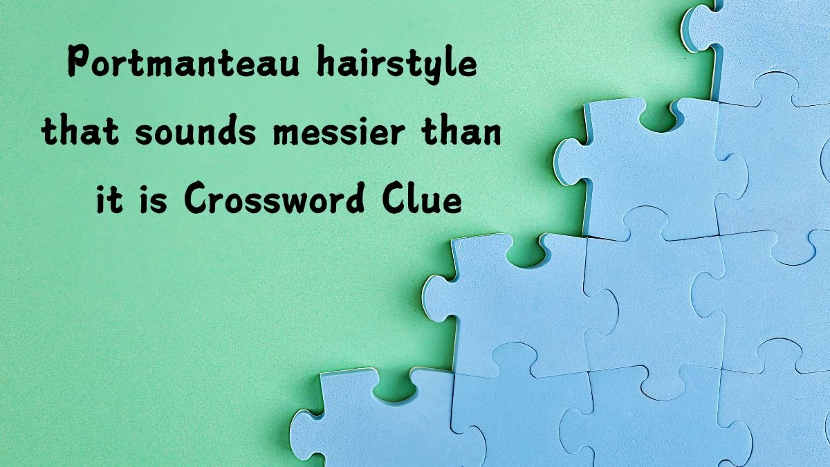 Portmanteau hairstyle that sounds messier than it is Crossword Clue Puzzle Answer from July 28, 2024