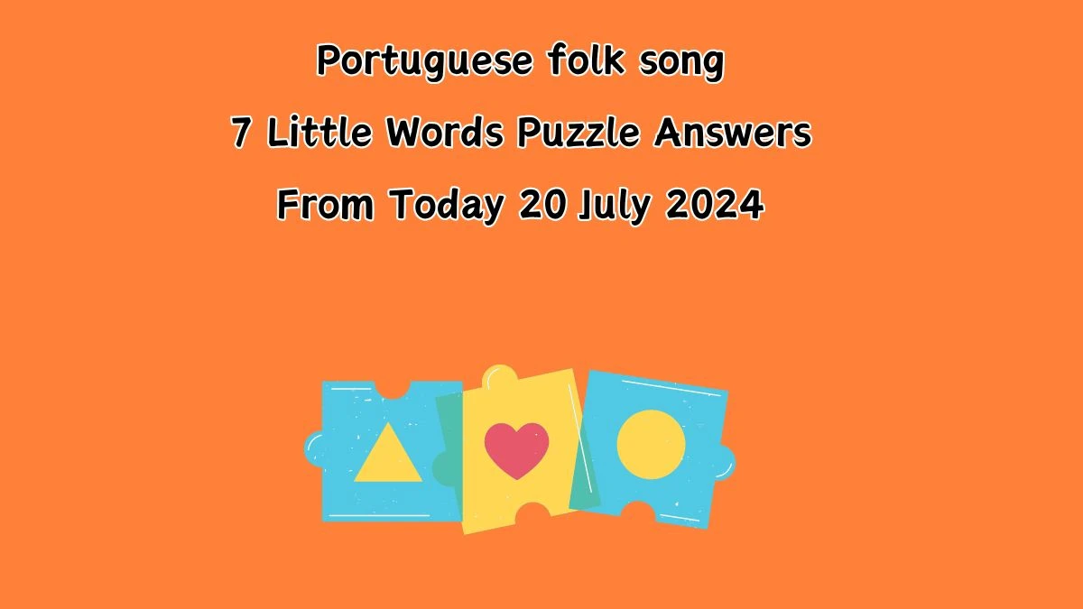 Portuguese folk song 7 Little Words Puzzle Answer from July 20, 2024