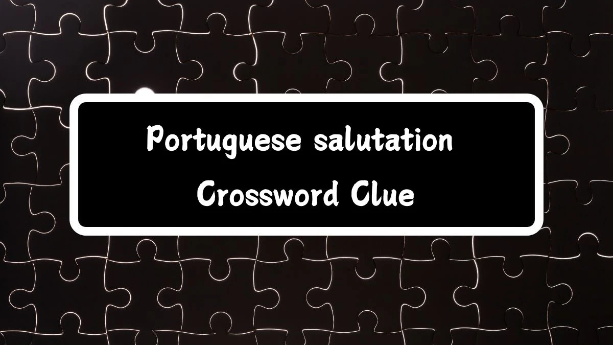 Portuguese salutation Daily Themed Crossword Clue Answers on July 14, 2024