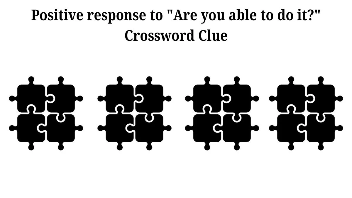 USA Today Positive response to Are you able to do it? Crossword Clue Puzzle Answer from July 06, 2024