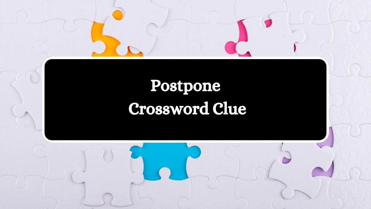 LA Times Postpone Crossword Puzzle Answer from July 18, 2024