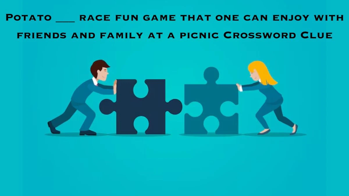 Potato ___ race fun game that one can enjoy with friends and family at a picnic Daily Themed Crossword Clue Puzzle Answer from July 02, 2024