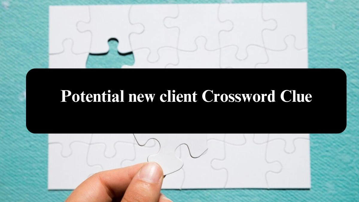 Potential new client Crossword Clue Answers on August 01, 2024