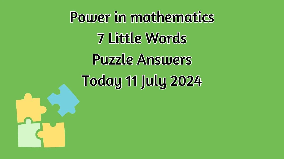 Power in mathematics 7 Little Words Puzzle Answer from July 11, 2024