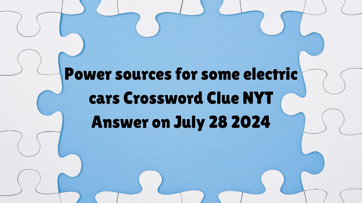 NYT Power sources for some electric cars (9) Crossword Clue Puzzle Answer from July 28, 2024