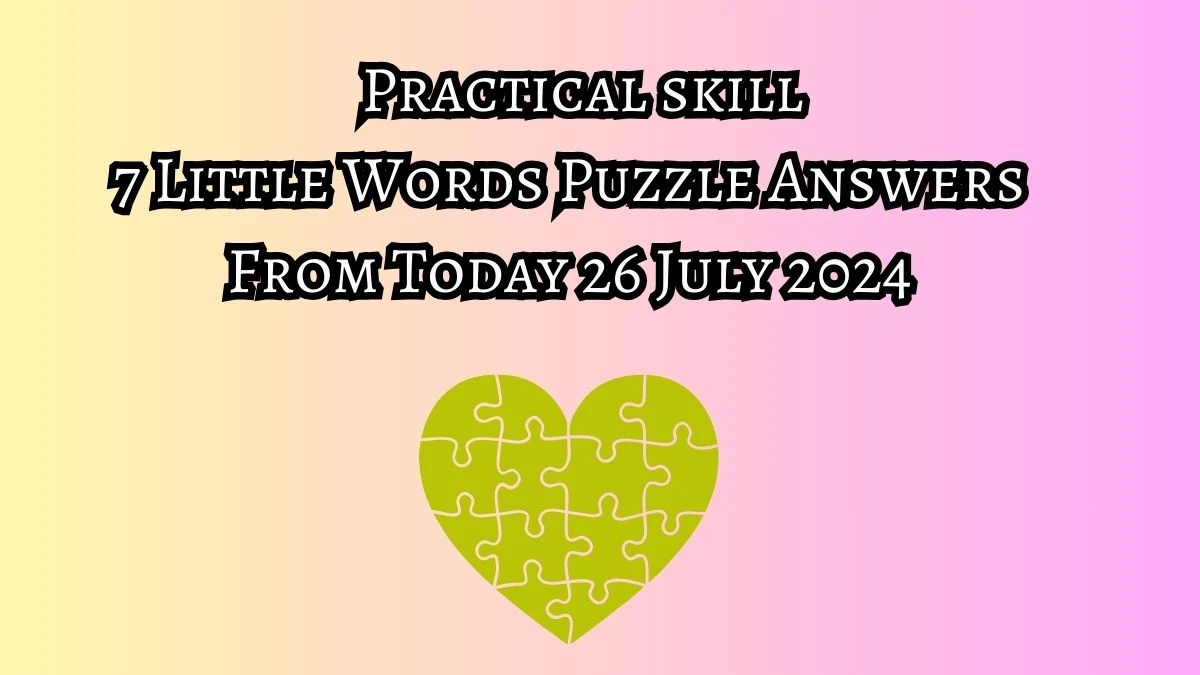 Practical skill 7 Little Words Puzzle Answer from July 26, 2024